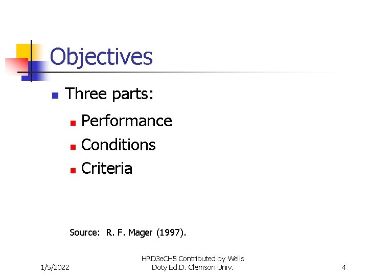 Objectives n Three parts: Performance n Conditions n Criteria n Source: R. F. Mager