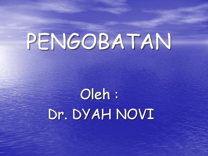 PENGOBATAN Oleh : Dr. DYAH NOVI 