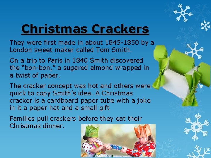 Christmas Crackers They were first made in about 1845 -1850 by a London sweet