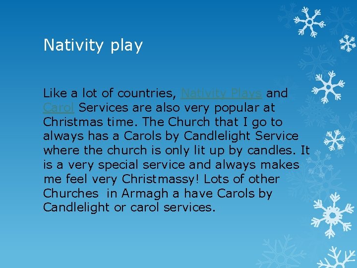 Nativity play Like a lot of countries, Nativity Plays and Carol Services are also