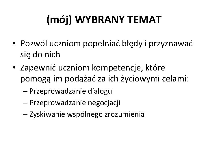 (mój) WYBRANY TEMAT • Pozwól uczniom popełniać błędy i przyznawać się do nich •