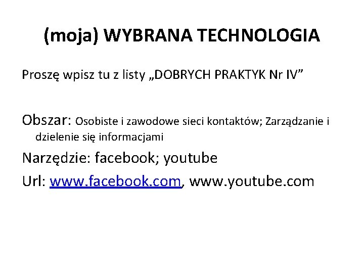 (moja) WYBRANA TECHNOLOGIA Proszę wpisz tu z listy „DOBRYCH PRAKTYK Nr IV” Obszar: Osobiste