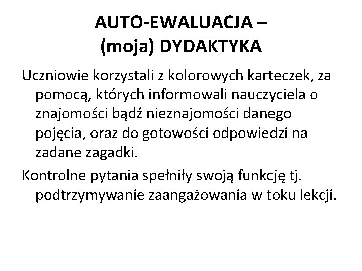 AUTO-EWALUACJA – (moja) DYDAKTYKA Uczniowie korzystali z kolorowych karteczek, za pomocą, których informowali nauczyciela