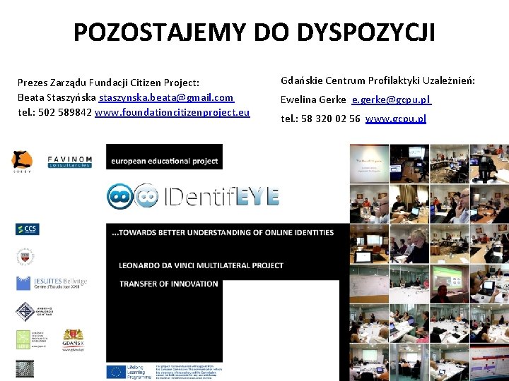 POZOSTAJEMY DO DYSPOZYCJI Prezes Zarządu Fundacji Citizen Project: Beata Staszyńska staszynska. beata@gmail. com tel.