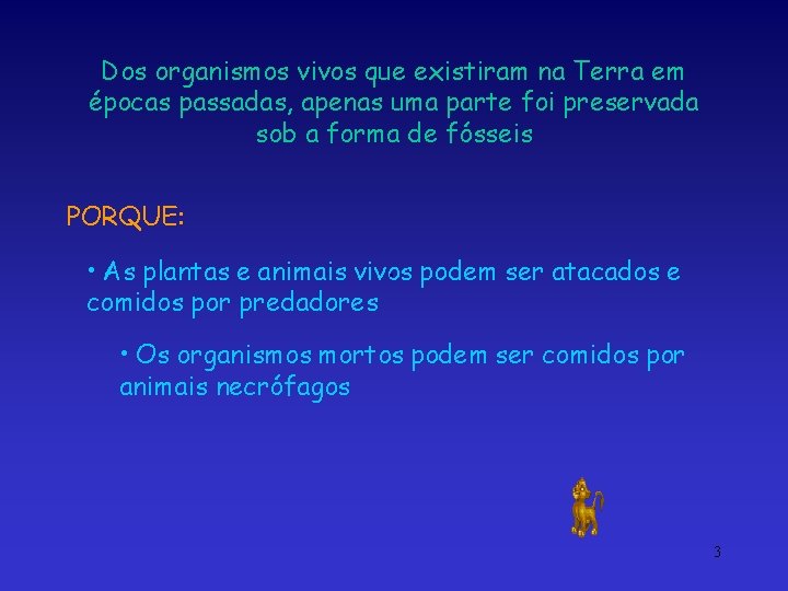 Dos organismos vivos que existiram na Terra em épocas passadas, apenas uma parte foi