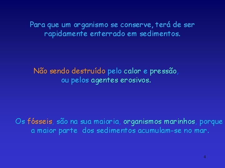 Para que um organismo se conserve, terá de ser rapidamenterrado em sedimentos. Não sendo