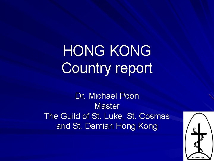 HONG KONG Country report Dr. Michael Poon Master The Guild of St. Luke, St.