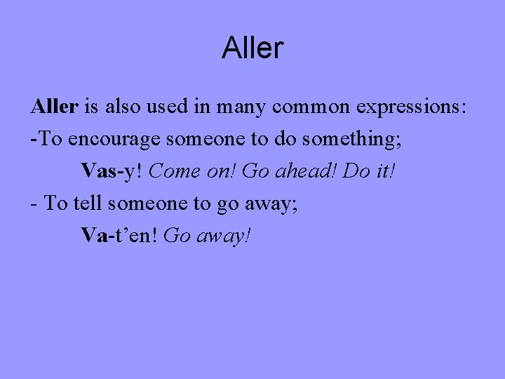 Aller is also used in many common expressions: -To encourage someone to do something;