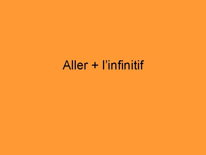 Aller + l’infinitif 