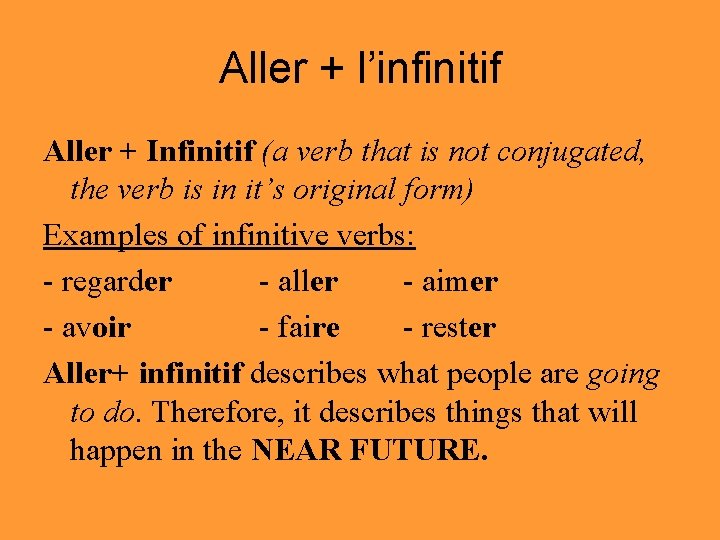 Aller + l’infinitif Aller + Infinitif (a verb that is not conjugated, the verb