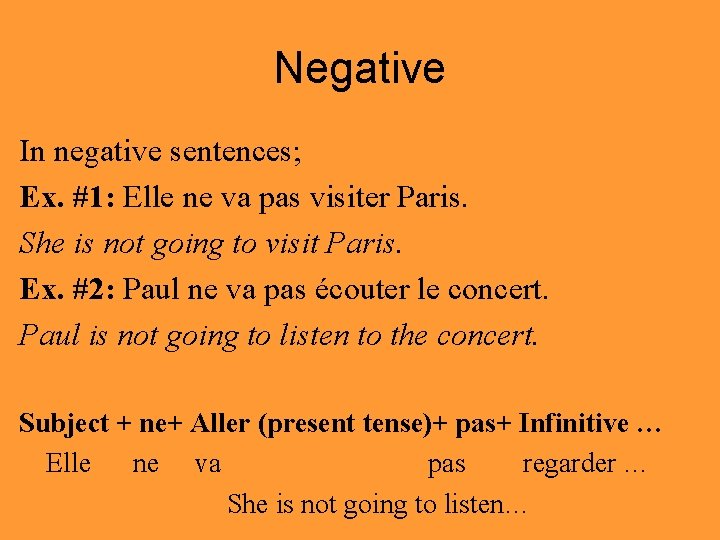 Negative In negative sentences; Ex. #1: Elle ne va pas visiter Paris. She is