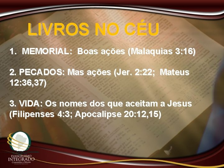 LIVROS NO CÉU 1. MEMORIAL: Boas ações (Malaquias 3: 16) 2. PECADOS: Mas ações