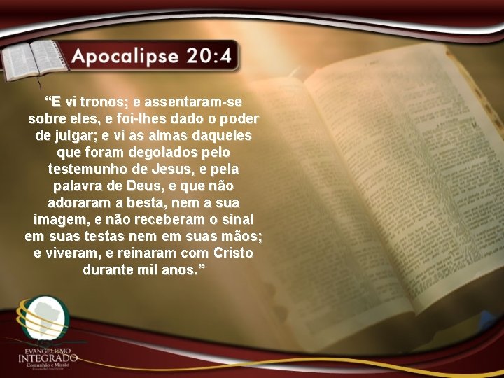 “E vi tronos; e assentaram-se sobre eles, e foi-lhes dado o poder de julgar;