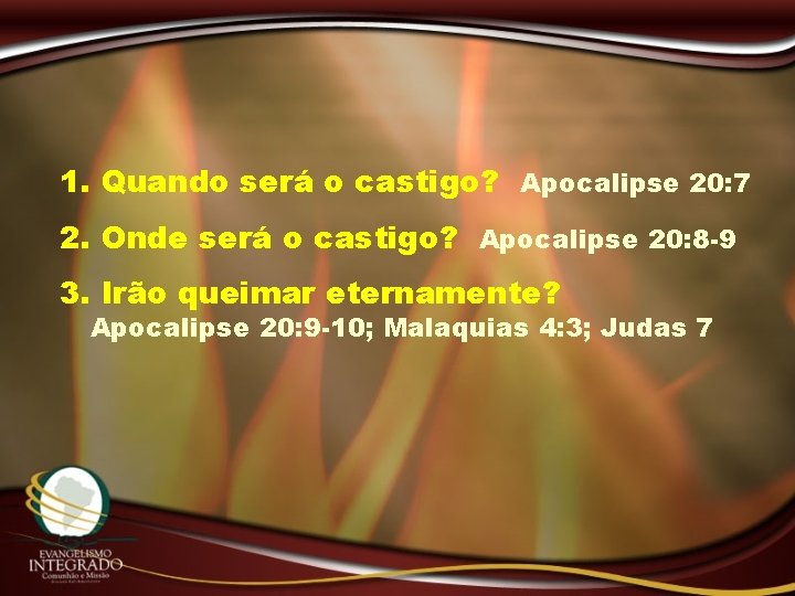 1. Quando será o castigo? Apocalipse 20: 7 2. Onde será o castigo? Apocalipse