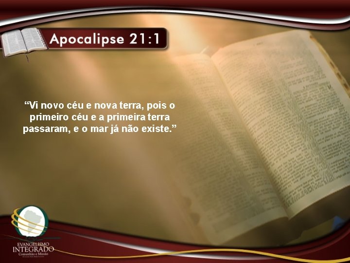 “Vi novo céu e nova terra, pois o primeiro céu e a primeira terra