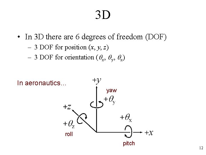 3 D • In 3 D there are 6 degrees of freedom (DOF) –