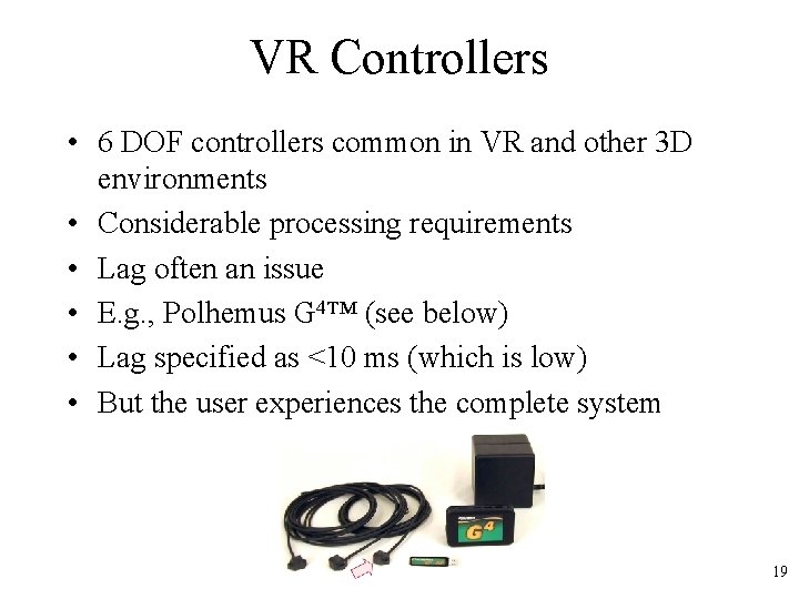 VR Controllers • 6 DOF controllers common in VR and other 3 D environments