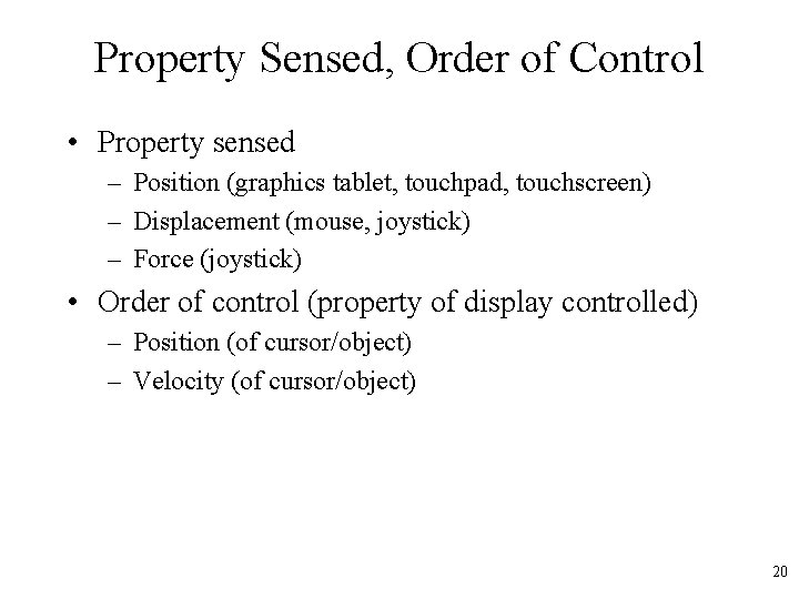 Property Sensed, Order of Control • Property sensed – Position (graphics tablet, touchpad, touchscreen)