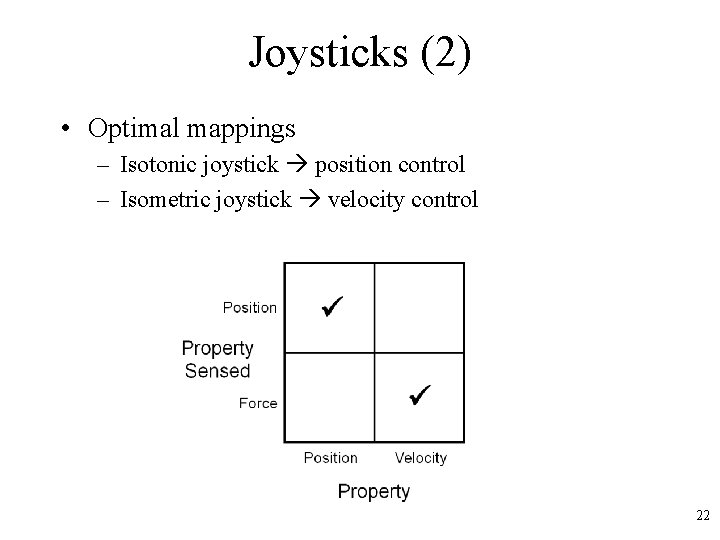 Joysticks (2) • Optimal mappings – Isotonic joystick position control – Isometric joystick velocity