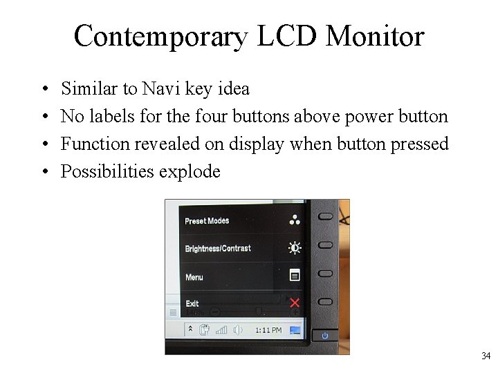 Contemporary LCD Monitor • • Similar to Navi key idea No labels for the