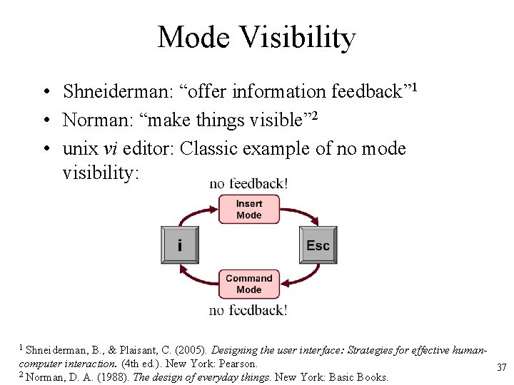 Mode Visibility • Shneiderman: “offer information feedback” 1 • Norman: “make things visible” 2