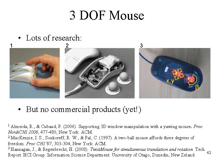 3 DOF Mouse • Lots of research: 1 2 3 • But no commercial