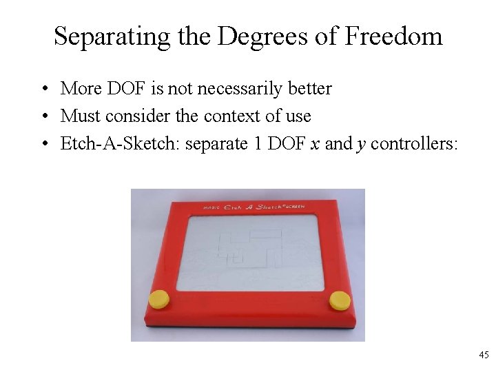 Separating the Degrees of Freedom • More DOF is not necessarily better • Must