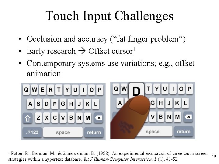 Touch Input Challenges • Occlusion and accuracy (“fat finger problem”) • Early research Offset