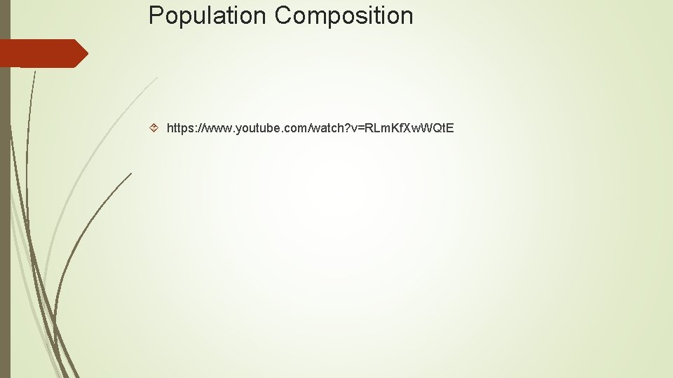Population Composition https: //www. youtube. com/watch? v=RLm. Kf. Xw. WQt. E 
