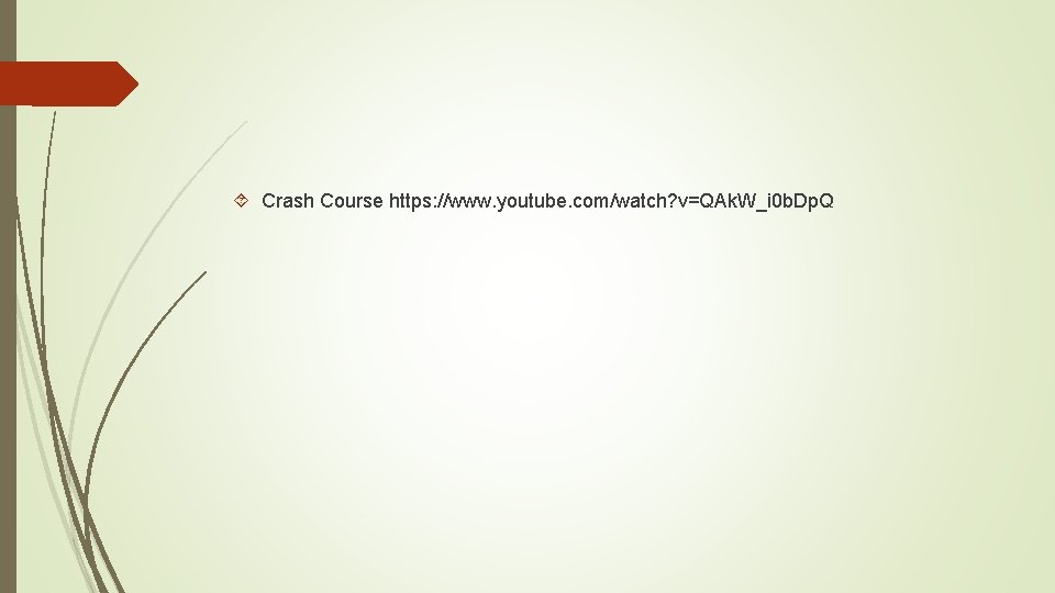  Crash Course https: //www. youtube. com/watch? v=QAk. W_i 0 b. Dp. Q 