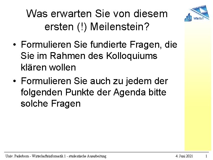 Was erwarten Sie von diesem ersten (!) Meilenstein? • Formulieren Sie fundierte Fragen, die