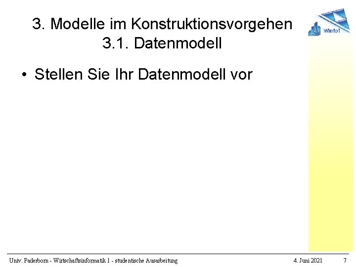 3. Modelle im Konstruktionsvorgehen 3. 1. Datenmodell • Stellen Sie Ihr Datenmodell vor Univ.