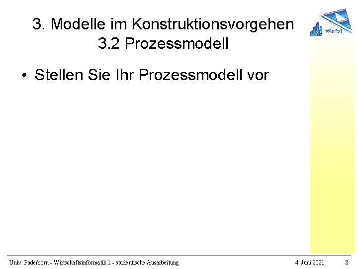 3. Modelle im Konstruktionsvorgehen 3. 2 Prozessmodell • Stellen Sie Ihr Prozessmodell vor Univ.