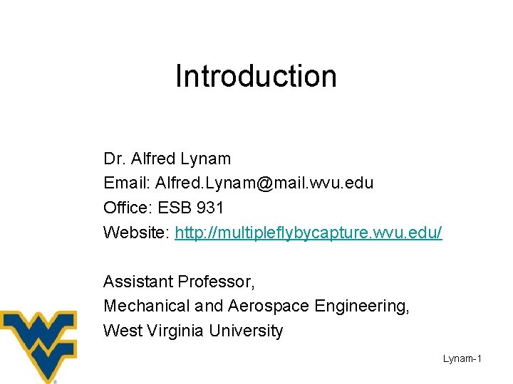 Introduction Dr. Alfred Lynam Email: Alfred. Lynam@mail. wvu. edu Office: ESB 931 Website: http: