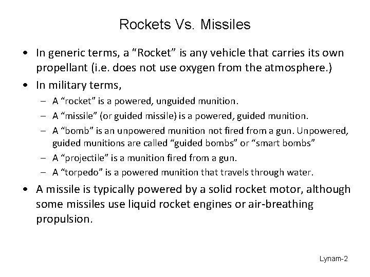 Rockets Vs. Missiles • In generic terms, a “Rocket” is any vehicle that carries