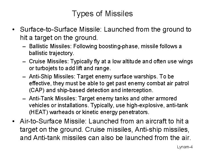 Types of Missiles • Surface-to-Surface Missile: Launched from the ground to hit a target