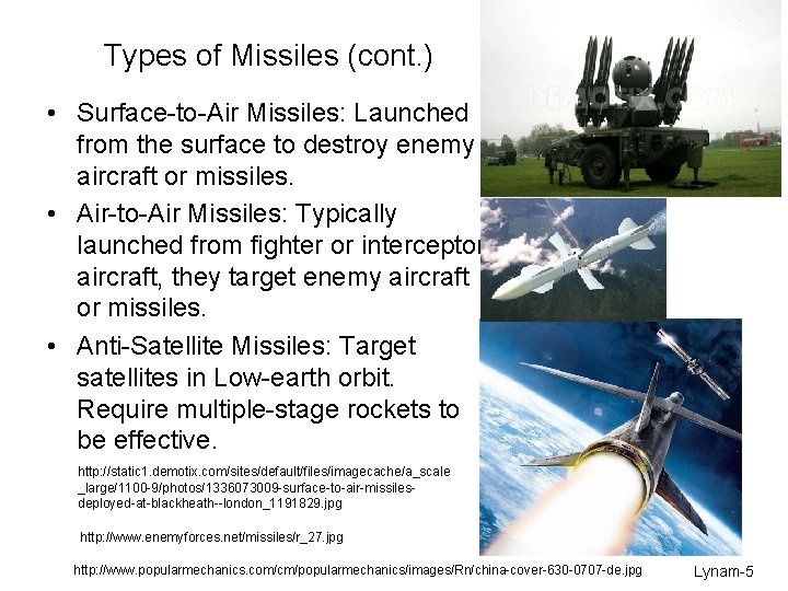 Types of Missiles (cont. ) • Surface-to-Air Missiles: Launched from the surface to destroy
