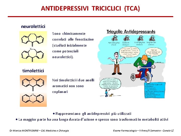 ANTIDEPRESSIVI TRICICLICI (TCA) neurolettici Sono chimicamente correlati alle fenotiazine (studiati inizialmente come potenziali neurolettici).