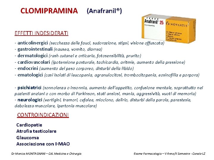 CLOMIPRAMINA (Anafranil®) EFFETTI INDESIDERATI - anticolinergici (secchezza delle fauci, sudorazione, stipsi, visione offuscata) -