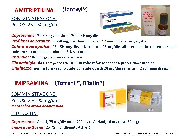 (Laroxyl®) AMITRIPTILINA SOMMINISTRAZIONE: Per OS: 25 -250 mg/die Depressione: 20 -30 mg/die sino a