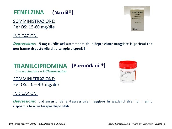 FENELZINA (Nardil®) SOMMINISTRAZIONE: Per OS: 15 -60 mg/die INDICAZIONI Depressione: 15 mg x 4/die