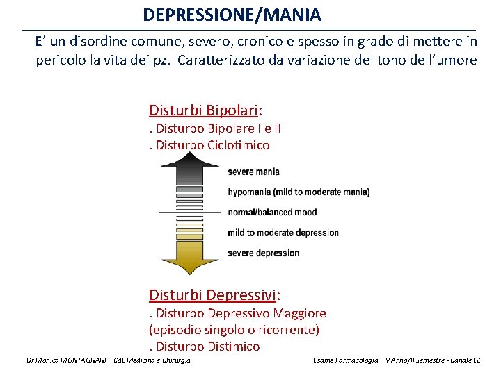 DEPRESSIONE/MANIA E’ un disordine comune, severo, cronico e spesso in grado di mettere in