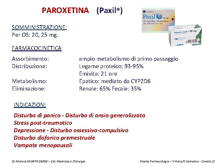 PAROXETINA (Paxil®) SOMMINISTRAZIONE: Per OS: 20, 25 mg. FARMACOCINETICA Assorbimento: Distribuzione: Metabolismo: Eliminazione: ampio
