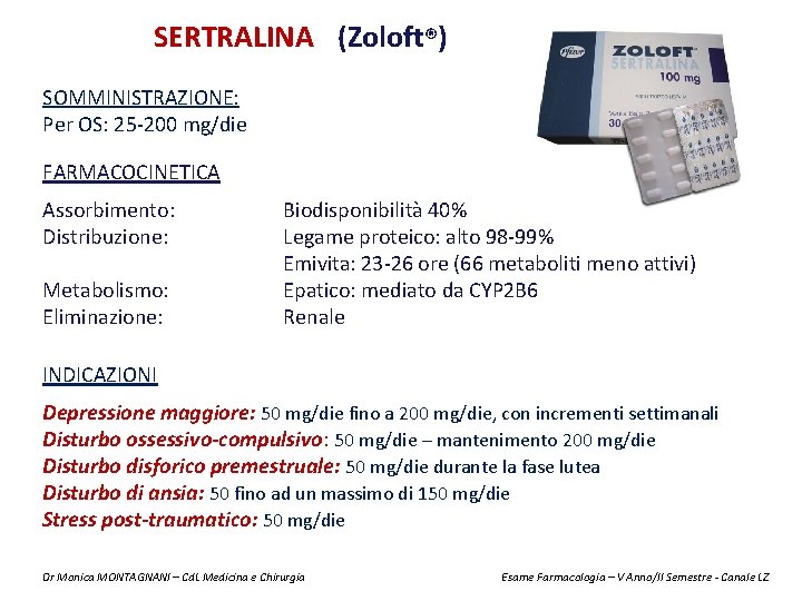 SERTRALINA (Zoloft®) SOMMINISTRAZIONE: Per OS: 25 -200 mg/die FARMACOCINETICA Assorbimento: Distribuzione: Metabolismo: Eliminazione: Biodisponibilità