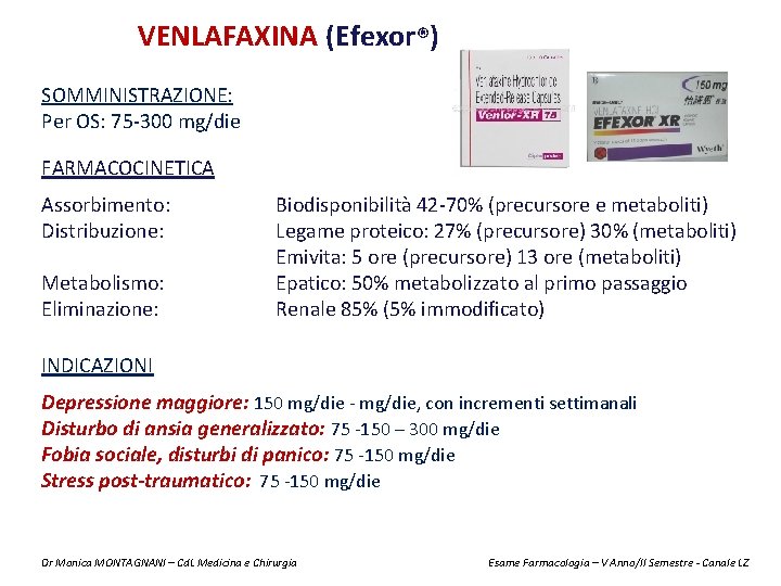 VENLAFAXINA (Efexor®) SOMMINISTRAZIONE: Per OS: 75 -300 mg/die FARMACOCINETICA Assorbimento: Distribuzione: Metabolismo: Eliminazione: Biodisponibilità