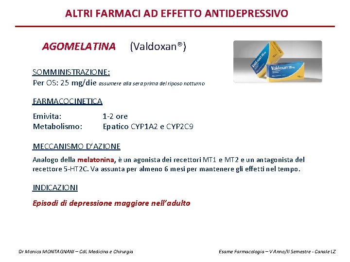 ALTRI FARMACI AD EFFETTO ANTIDEPRESSIVO AGOMELATINA (Valdoxan®) SOMMINISTRAZIONE: Per OS: 25 mg/die assumere alla