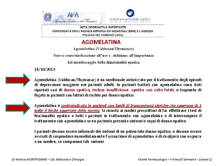 AGOMELATINA 14/10/2013 Agomelatina (Valdoxan/Thymanax) è un medicinale autorizzato per il trattamento degli episodi di