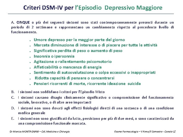 Criteri DSM-IV per l’Episodio Depressivo Maggiore A. CINQUE o più dei seguenti sintomi sono