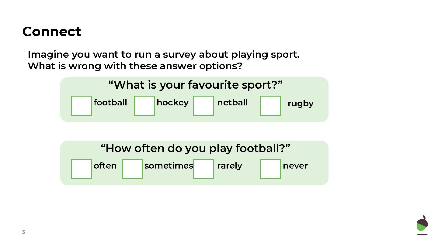 Connect Imagine you want to run a survey about playing sport. What is wrong
