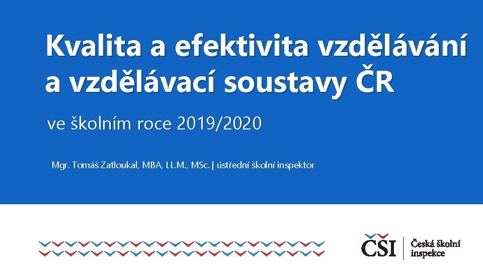 Kvalita a efektivita vzdělávání a vzdělávací soustavy ČR ve školním roce 2019/2020 Mgr. Tomáš